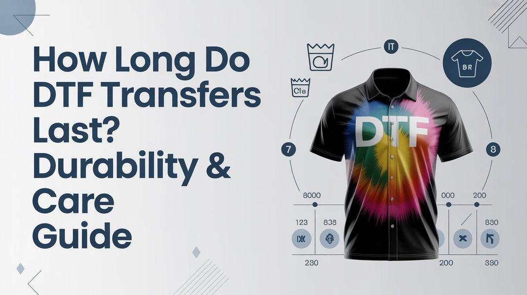 How Long Do DTF Transfers Last? Durability & Care Guide